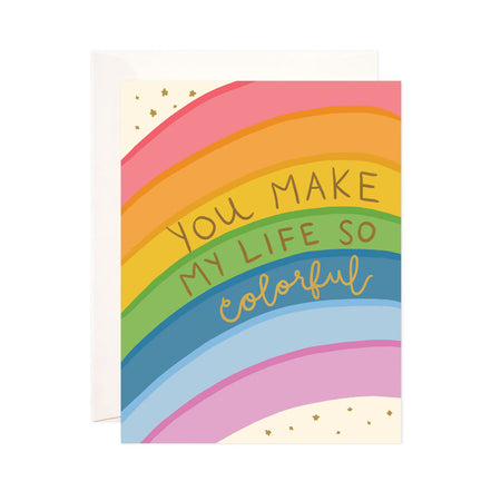 Colorful Life - Bloomwolf Studio Card That Says You Make My Life So Colorful! Bright Colored Rainbow 