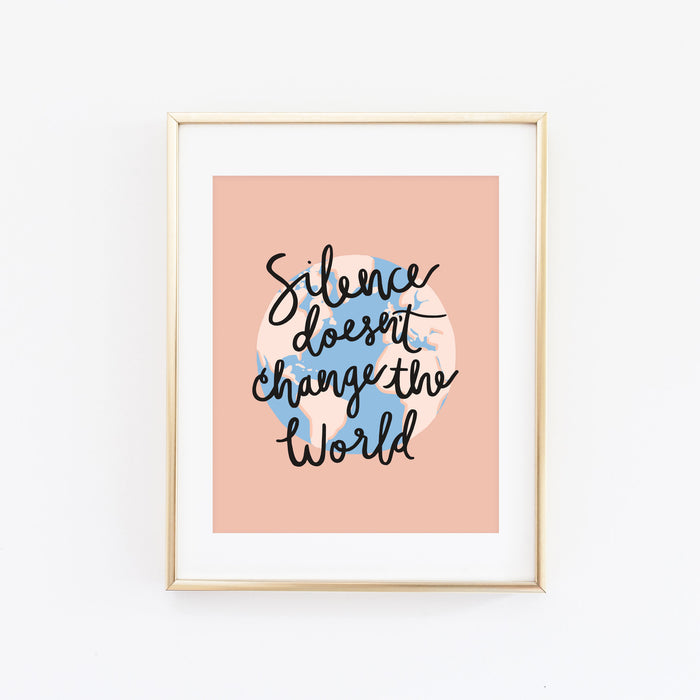 Silence Doesn't Change the World Print (100% of Proceeds Donated)